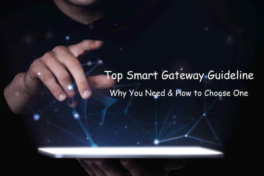 Top Smart Gateway Guideline in 2024: Why You Need & How to Choose One